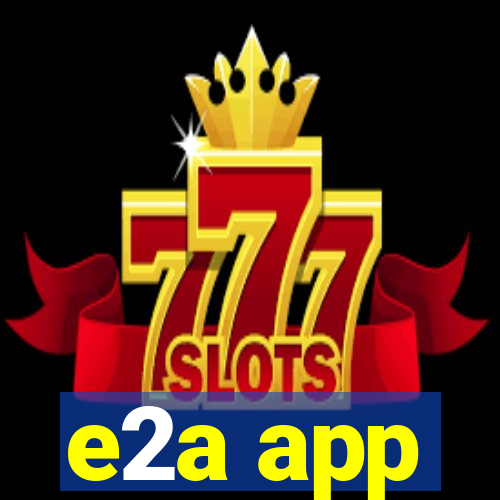 e2a app